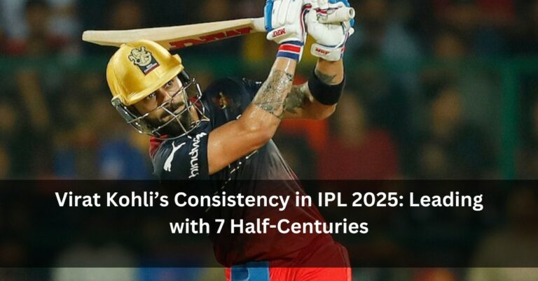 Virat Kohli’s Consistency in IPL 2025: Leading with 7 Half-Centuries